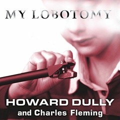 FREE EPUB 📥 My Lobotomy: A Memoir by  Howard Dully,Charles Fleming,Johnny Heller,Tan