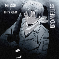 Shin Nouzen x Kiriya Nouzen | unknown feeling - Novulent (slowed)