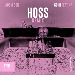 HNDSM Boiz - Go In Feat. KY (HOSS Remix)