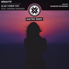 Hexalyte - Glad I Knew You (feat. Airinna Namara) [Shetric Remix]