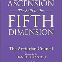 [Free] EBOOK 🧡 Ascension: The Shift to the Fifth Dimension: The Arcturian Council by