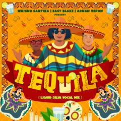 Whisnu Santika X Adnan Veron X East Blake X Liquid Silva - Tequila (Vocal Mix)