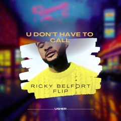 U Don't Have To Call [Ricky Belfort Flip]