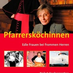 Pfarrersköchinnen: Edle Frauen bei frommen Herren. Mit Kochrezepten der Bertilia Mandl  Full pdf