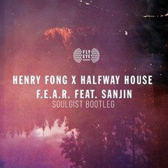 Henry Fong & Halfway House Feat. Sanjin - F.E.A.R (Soulgist Bootleg)