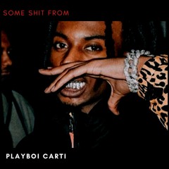 Some $hit From. Playboi Carti