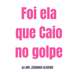 Foi Ela Que Caio no Golpe