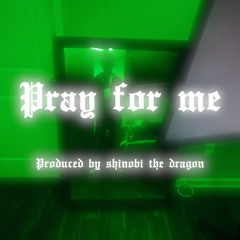 pray for me Produced by Shinobi the dragon