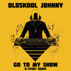 Oldskool Johnny - Go To My Show(D-Stort Remix)