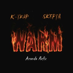 Skepta X K-Trap X Tanz  Warm  Be There (Azanda Refix)