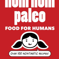 ACCESS EPUB √ Nom Nom Paleo: Food for Humans by  Michelle Tam &  Henry Fong PDF EBOOK