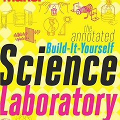 View [EBOOK EPUB KINDLE PDF] The Annotated Build-It-Yourself Science Laboratory: Build Over 200 Piec