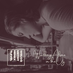 Walking Alone in the City. - WELCOMETOTHENEXTLEVEL