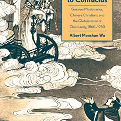 [Download] EBOOK 💔 From Christ to Confucius: German Missionaries, Chinese Christians