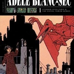 Read/Download The Extraordinary Adventures of Adèle Blanc-Sec 1: Pterror Over Paris/The Eiffel