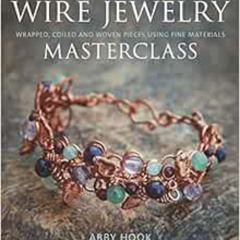 ACCESS EBOOK 📒 Wire Jewelry Masterclass: Wrapped, Coiled and Woven Pieces Using Fine
