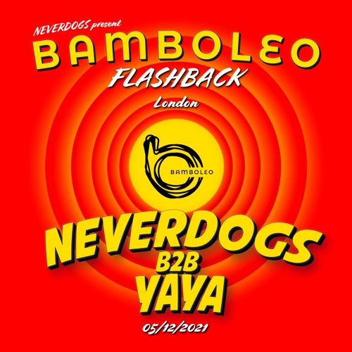 Neverdogs b2b Yaya @ Bamboleo (Village Underground London - 5th December 2021)