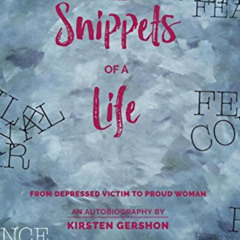 free PDF 📩 The Snippets of a Life: From Depressed Victim to Proud Woman by  Kirsten
