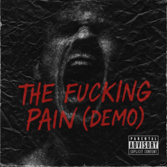 THE FUCKING PAIN (DEMO)