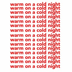 "Warm on a cold night"