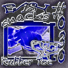 Easy Snacks #030 - Rubber Toe