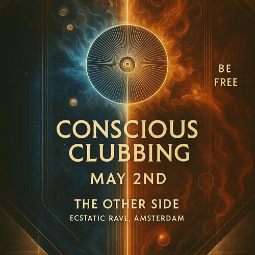 CONSCIOUS CLUBBING AMSTERDAM • BE FREE • ECSTATIC RAVE AT THE OTHER SIDE • 02/05/2025 •