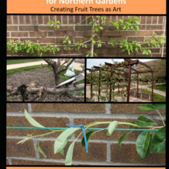 [Get] EPUB 📒 Espalier Fruit Plantings for Northern Gardens: Creating Fruit Trees as
