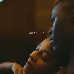 WHAT IF Prod.By (LUMINOUS P)