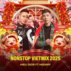NONSTOP VIỆT MIX 2025 - HIẾU DIOR FT HEENRY.mp3
