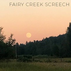 Fairy Creek Screech