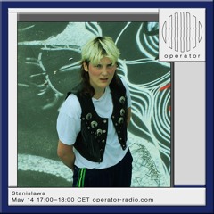 Stanislawa @ Operator Radio 14.05.24
