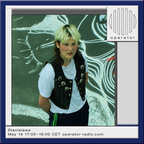 Stanislawa @ Operator Radio 14.05.24