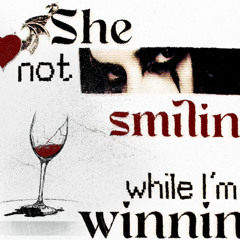 She not smilin while im winnin