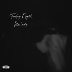 Friday Night Interlude [prod. slowburnvvs]