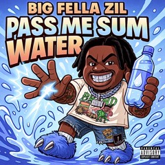 Big Fella Zil - Pass Me Sum Water (Fast)