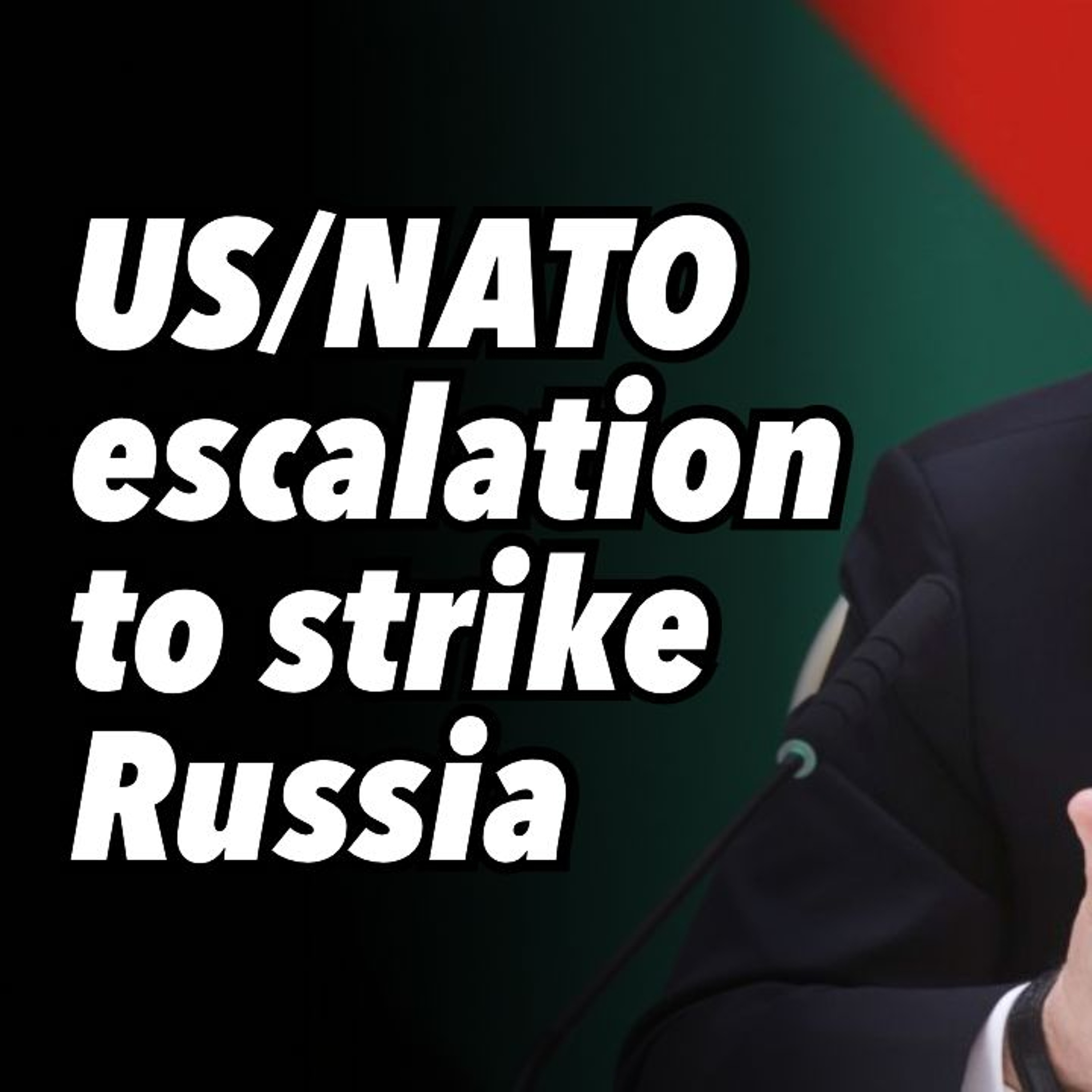 US/NATO escalation to strike Russia