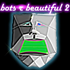 Bots r Beautiful 2
