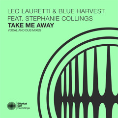 Leo Lauretti & Blue Harvest Feat. Stephanie Collings - Take Me Away (Original Mix)