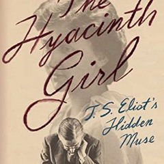 ACCESS PDF EBOOK EPUB KINDLE The Hyacinth Girl: T.S. Eliot's Hidden Muse by  Lyndall