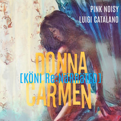 Donna Carmen (KÖNI Rɛ:nǟʀʀǟȶɛɖ) [feat. Luigi Catalano]