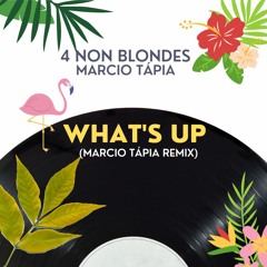 Marcio Tápia - What's Up (Marcio Tápia Remix)