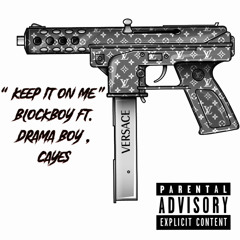 “ KEEP IT ON ME ”- BlockBoy ft. Drama Boy ,FREE Cayes1904