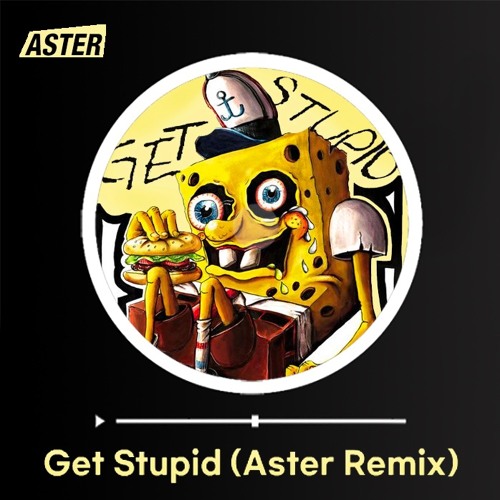 Get Stupid(Aster Remix)