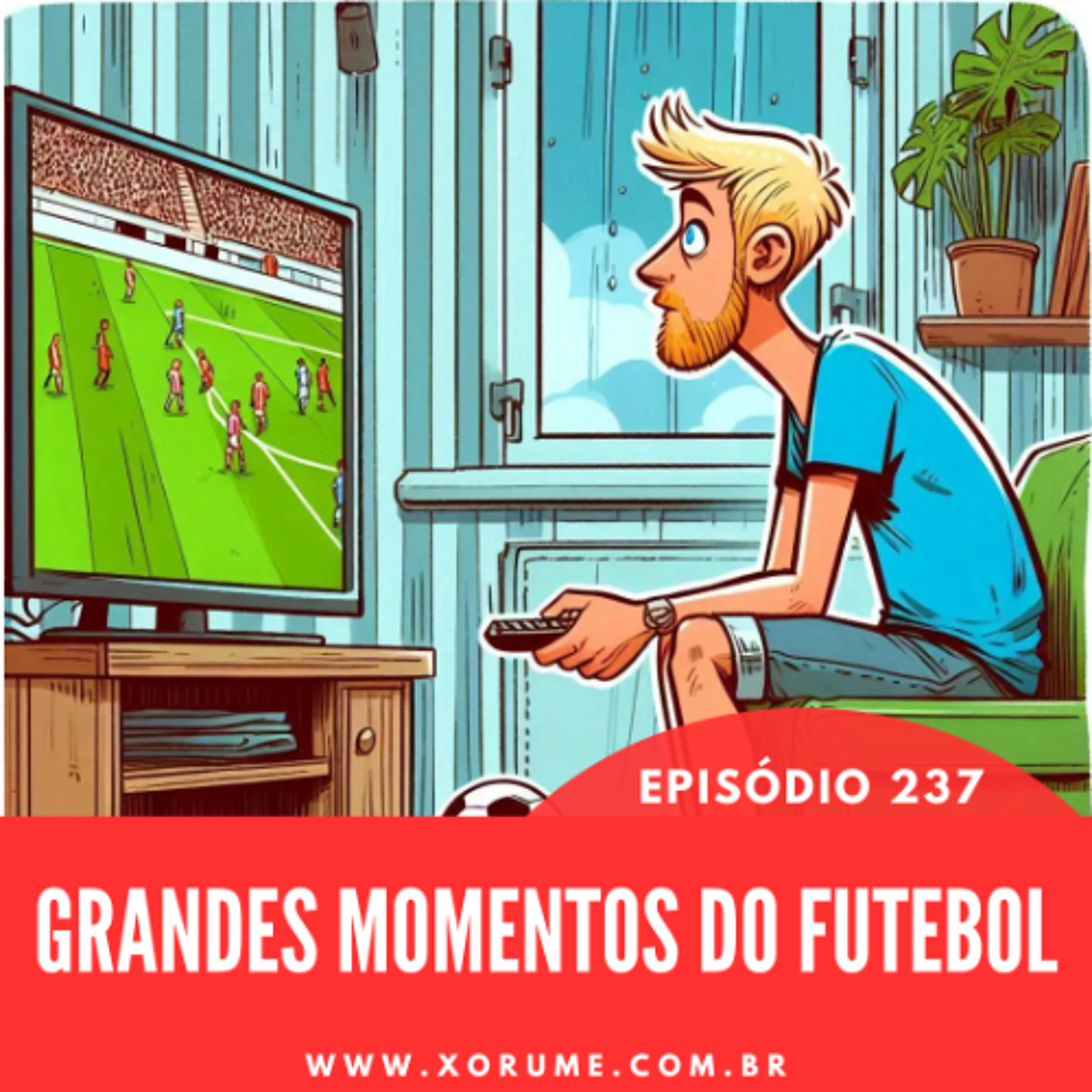 237 - EPISÓDIO 237 - OS GRANDES MOMENTOS DO FUTEBOL