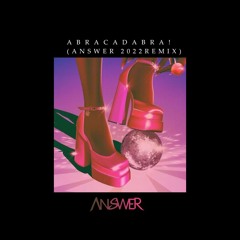 Abracadabra(ANSWER 2022 REMIX)