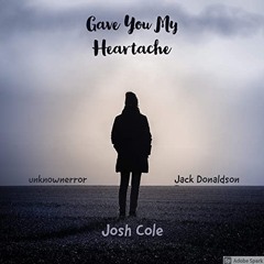 Gave you my heartache (feat. JackDonaldson & Unkownerror)