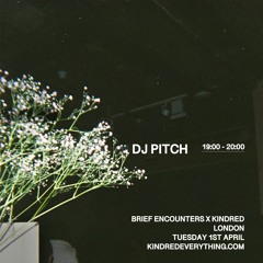 DJ PITCH 1.4.25 (KINDRED X BRIEF ENCOUNTERS)