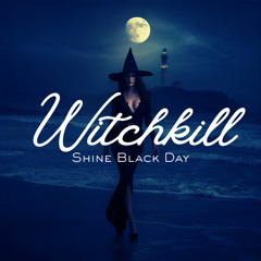 Witchkill-Shine Black Day