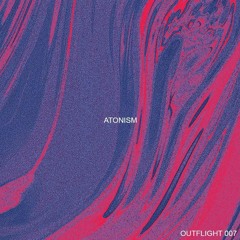 OUTFLIGHT 007 - ATONISM