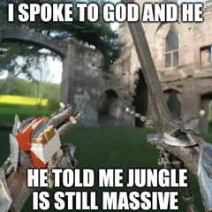 I SPOKE TO GOD AND HE TOLD ME JUNGLE IS STILL MASSIVE - A MIX